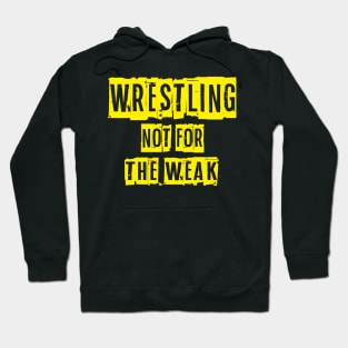 Not For The Weak Wrestling Hoodie